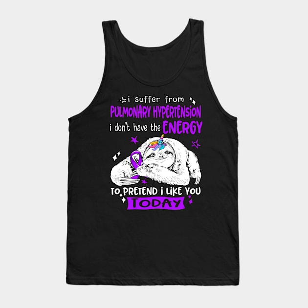 I suffer from Pulmonary Hypertension i don't have the Energy to pretend i like you today Tank Top by ThePassion99